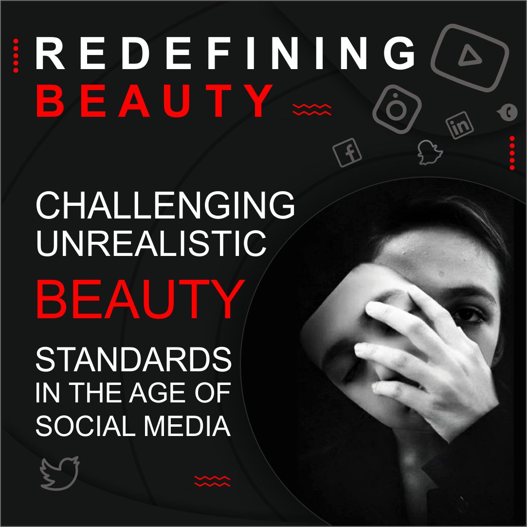 Redefining Beauty: Challenging Unrealistic Beauty Standards in the Age of Social media